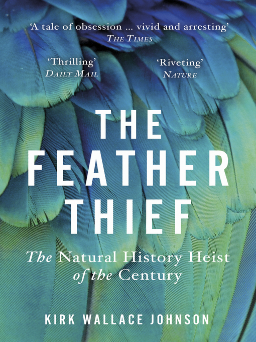 Title details for The Feather Thief by Kirk Wallace Johnson - Wait list